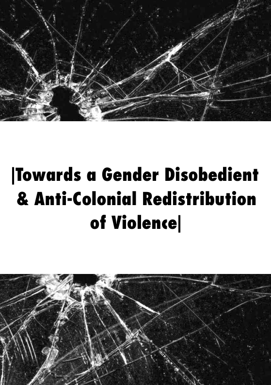 |[Towards a Gender Disobedient  & Anti-Colonial Redistribution of Violence|  